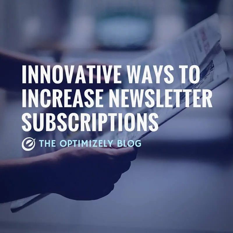 Innovative ways to increase newsletter subscriptions (with examples)