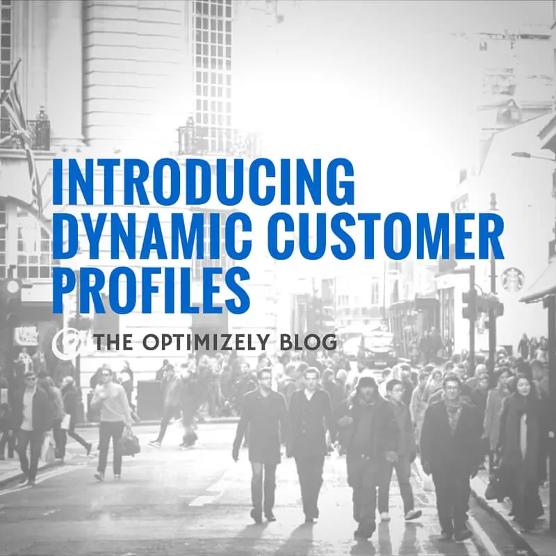 introducing dynamic customer profiles optimizely