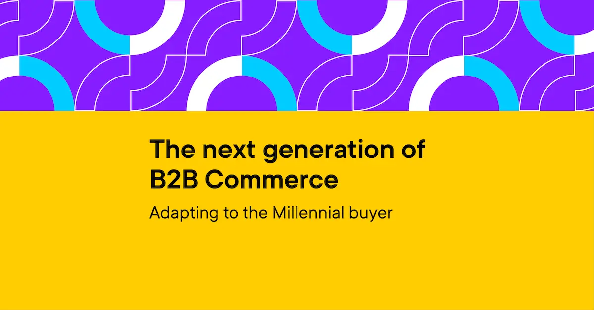 Promotional image with text: The next generation of B2B Commerce, adapting to the millennial buyer