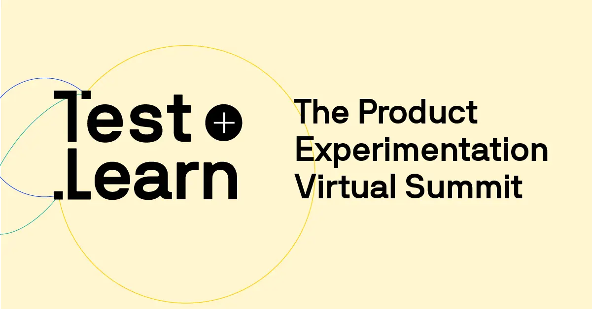 Four takeaways from our virtual product experimentation summit: Test and Learn