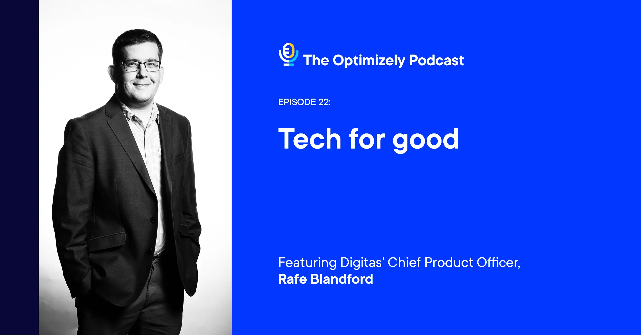 The Optimizely Podcast - episode 22: Tech for good (featuring Digitas)