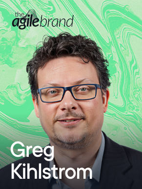 Greg Kihlstrom, The Agile Brand